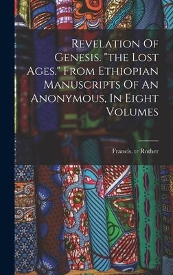 Revelation Of Genesis. "the Lost Ages." From Ethiopian Manuscripts Of An Anonymous, In Eight Volumes