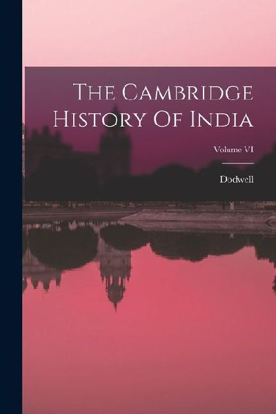 The Cambridge History Of India; Volume VI