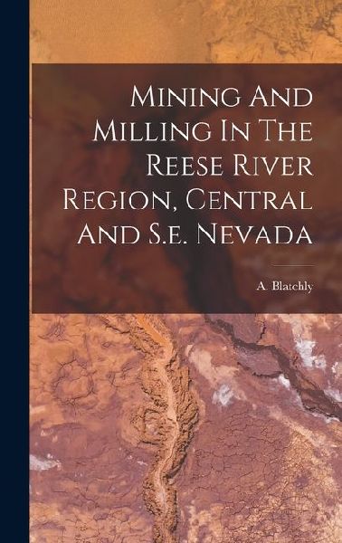 Mining And Milling In The Reese River Region, Central And S.e. Nevada