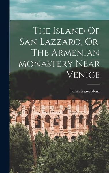 The Island Of San Lazzaro, Or, The Armenian Monastery Near Venice