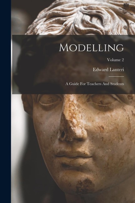 Modelling: A Guide For Teachers And Students; Volume 2
