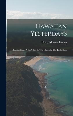 Hawaiian Yesterdays: Chapters From A Boys Life In The Islands In The Early Days