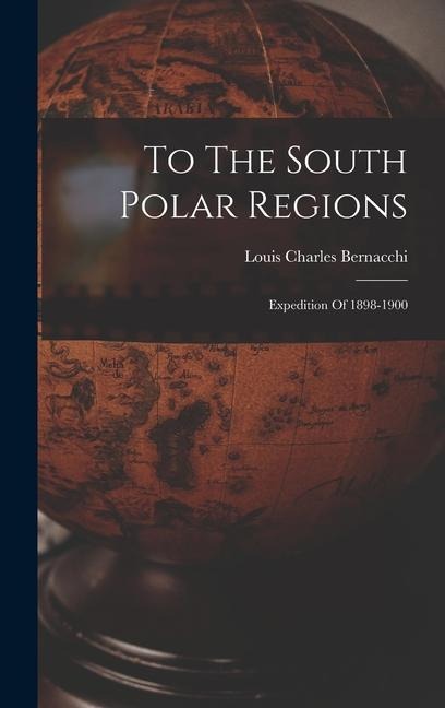 To The South Polar Regions: Expedition Of 1898-1900
