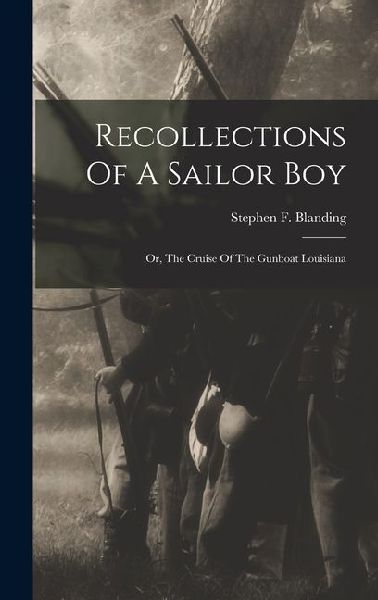 Recollections Of A Sailor Boy: Or, The Cruise Of The Gunboat Louisiana