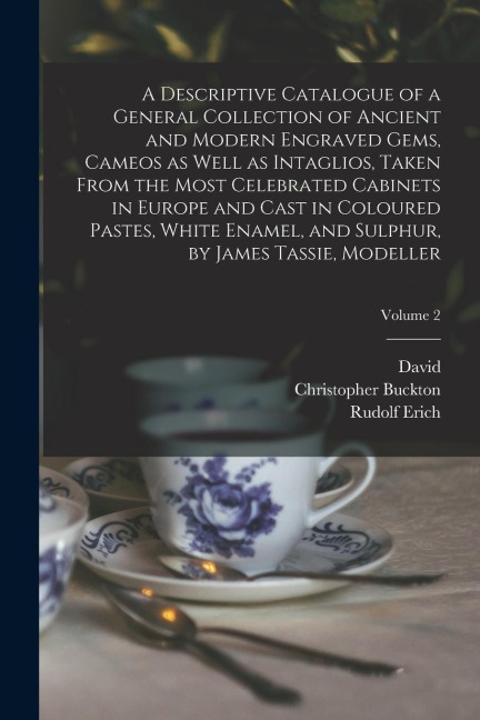 A Descriptive Catalogue of a General Collection of Ancient and Modern Engraved Gems, Cameos as Well as Intaglios, Taken From the Most Celebrated Cabin