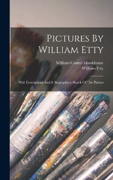Pictures By William Etty: With Descriptions And A Biographical Sketch Of The Painter