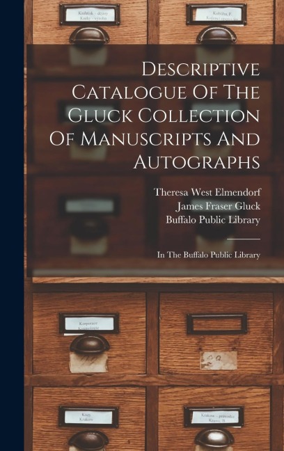 Descriptive Catalogue Of The Gluck Collection Of Manuscripts And Autographs: In The Buffalo Public Library