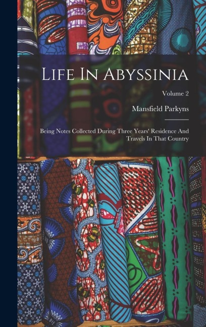 Life In Abyssinia: Being Notes Collected During Three Years Residence And Travels In That Country; Volume 2