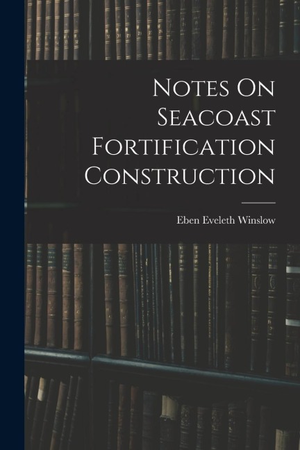 Notes On Seacoast Fortification Construction