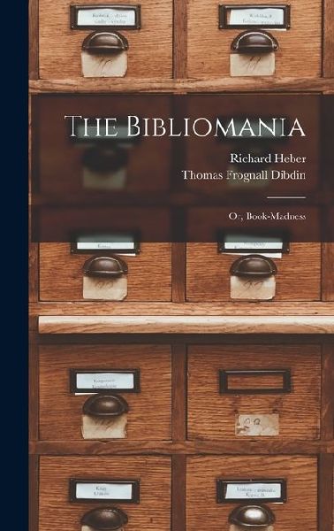 The Bibliomania: Or, Book-madness