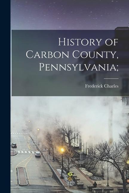 History of Carbon County, Pennsylvania;
