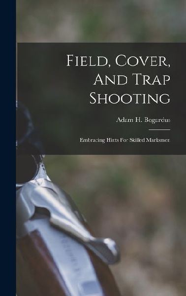 Field, Cover, And Trap Shooting: Embracing Hints For Skilled Marksmen