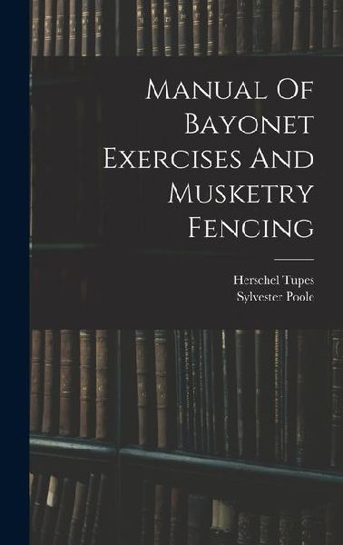 Manual Of Bayonet Exercises And Musketry Fencing