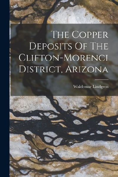 The Copper Deposits Of The Clifton-morenci District, Arizona