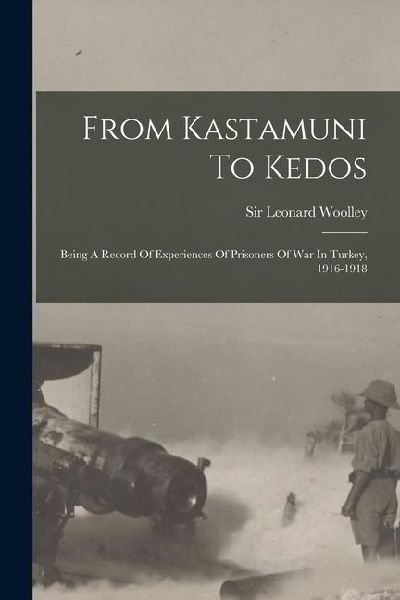 From Kastamuni To Kedos: Being A Record Of Experiences Of Prisoners Of War In Turkey, 1916-1918