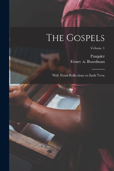 The Gospels: With Moral Reflections on Each Verse; Volume 1