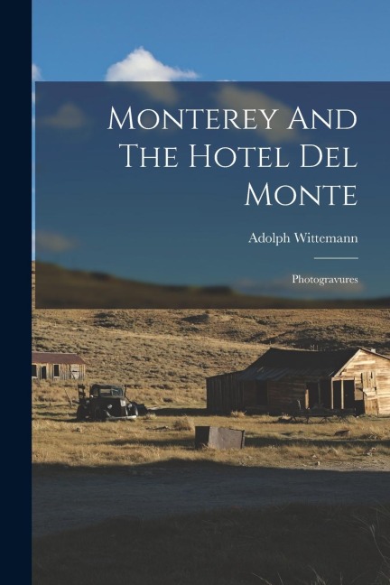Monterey And The Hotel Del Monte: Photogravures