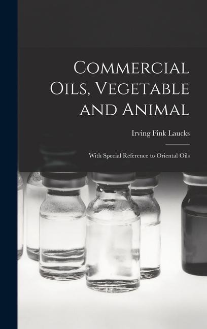 Commercial Oils, Vegetable and Animal: With Special Reference to Oriental Oils