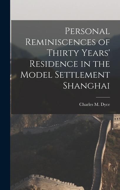 Personal Reminiscences of Thirty Years Residence in the Model Settlement Shanghai