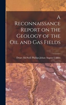 A Reconnaissance Report on the Geology of the Oil and Gas Fields