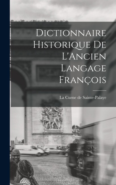 Dictionnaire Historique de L'Ancien Langage François
