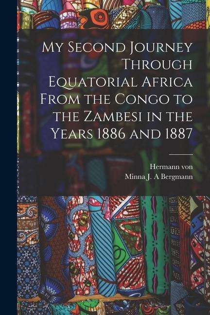 My Second Journey Through Equatorial Africa From the Congo to the Zambesi in the Years 1886 and 1887