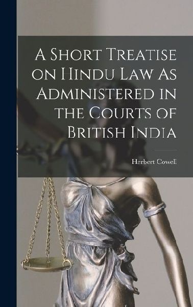 A Short Treatise on Hindu Law As Administered in the Courts of British India