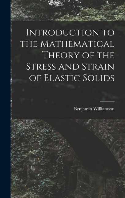 Introduction to the Mathematical Theory of the Stress and Strain of Elastic Solids