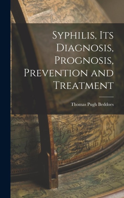 Syphilis, its Diagnosis, Prognosis, Prevention and Treatment