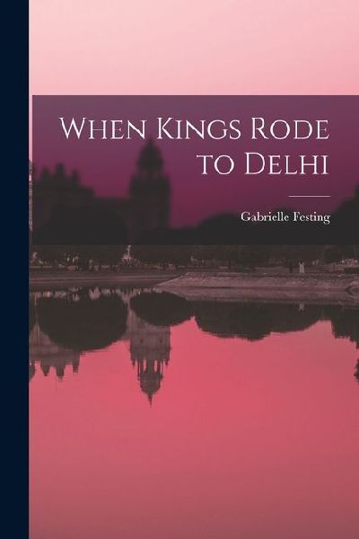 When Kings Rode to Delhi