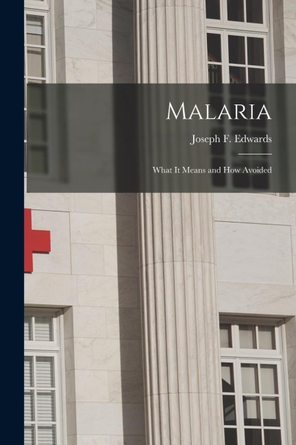 Malaria: What it Means and How Avoided