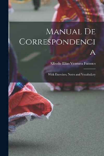 Manual de Correspondencia: With Exercises, Notes and Vocabulary