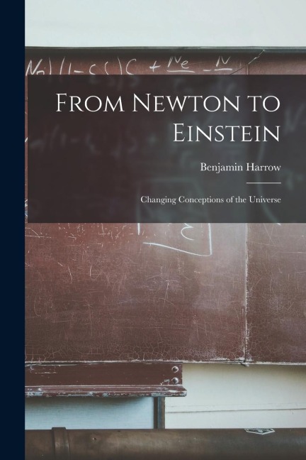 From Newton to Einstein: Changing Conceptions of the Universe