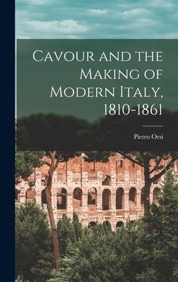 Cavour and the Making of Modern Italy, 1810-1861