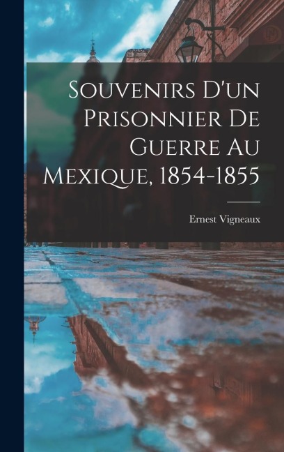 Souvenirs d'un Prisonnier de Guerre au Mexique, 1854-1855