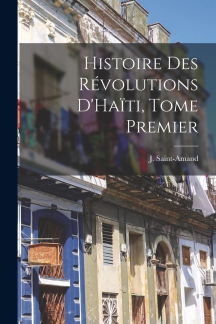 Histoire des Révolutions D'Haïti, Tome Premier
