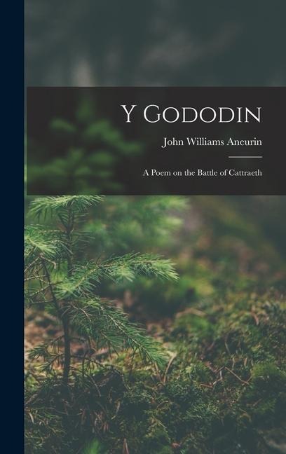 Y Gododin: A Poem on the Battle of Cattraeth