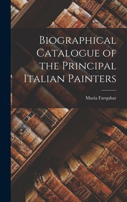 Biographical Catalogue of the Principal Italian Painters