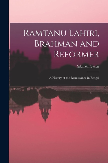 Ramtanu Lahiri, Brahman and Reformer: A History of the Renaissance in Bengal