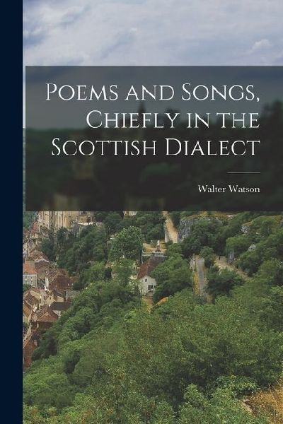 Poems and Songs, Chiefly in the Scottish Dialect