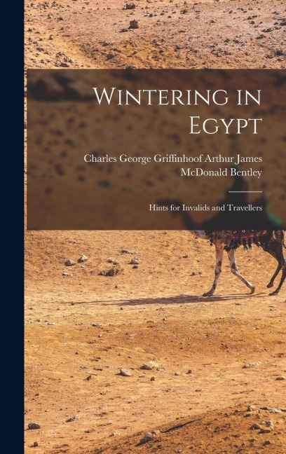 Wintering in Egypt: Hints for Invalids and Travellers
