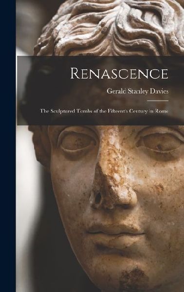 Renascence: The Sculptured Tombs of the Fifteenth Century in Rome