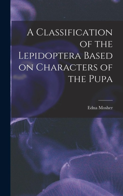 A Classification of the Lepidoptera Based on Characters of the Pupa