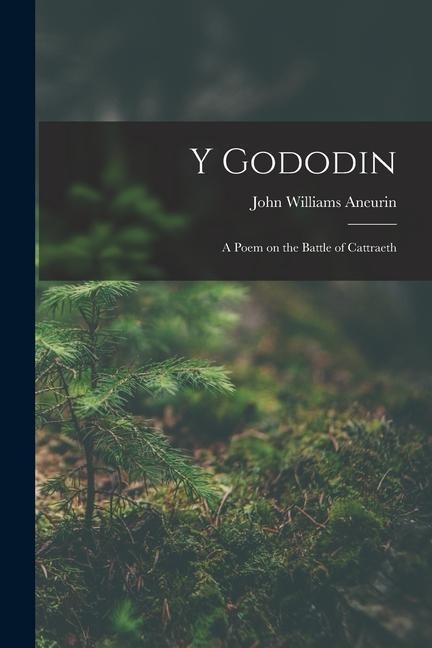 Y Gododin: A Poem on the Battle of Cattraeth