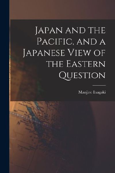Japan and the Pacific, and a Japanese View of the Eastern Question