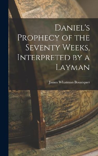 Daniels Prophecy of the Seventy Weeks, Interpreted by a Layman