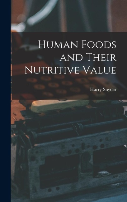 Human Foods and Their Nutritive Value