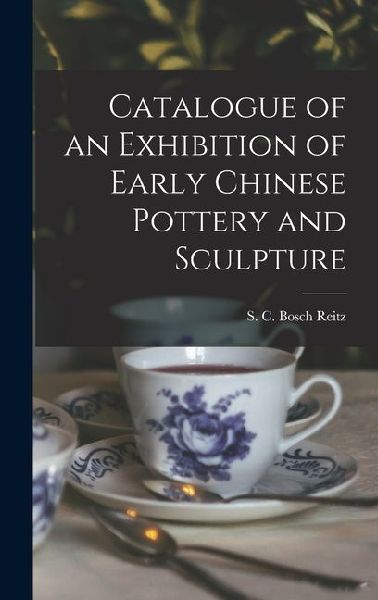 Catalogue of an Exhibition of Early Chinese Pottery and Sculpture