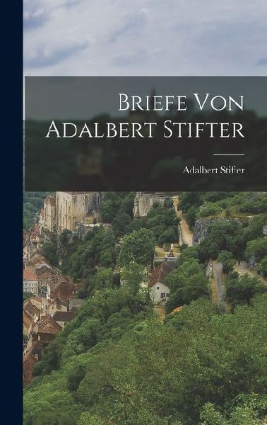 Briefe von Adalbert Stifter