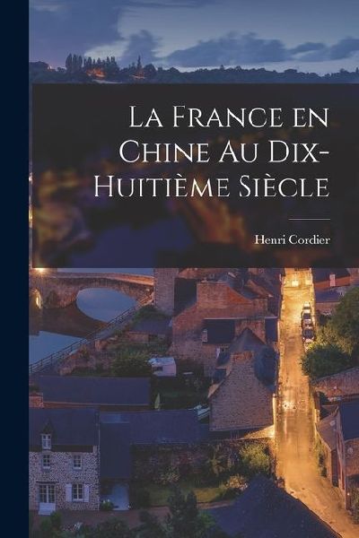 La France en Chine au Dix-Huitième Siècle